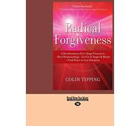 Radical Forgiveness: A Revolutionary Five-Stage Process to Heal Relationships, Let Go of Anger and Blame, Find Peace in Any Situation