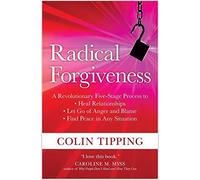 Radical Forgiveness: A Revolutionary Five-Stage. Tipping, Colin<|