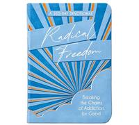 Radical Freedom: Breaking the Chains of Addiction for Good