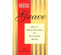 Radical Grace: Daily Meditations: Written by Richard Rohr, 1995 Edition, Publisher: St Anthony Messenger Press [Paperback]