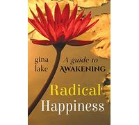 Radical Happiness: A Guide to Awakening
