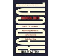 Radical Help – How We Can Remake the Relationships Between Us and Revolutionise the Welfare State
