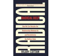 Radical Help : How we can remake the relationships between us and revolutionise the welfare state