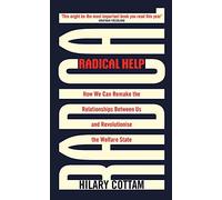 Radical Help: How we can remake the relationships between us and revolutionise the welfare state