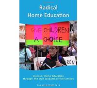 Radical Home Education: Discover Home Education through the true accounts of five families