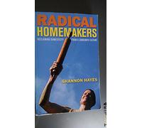 Radical Homemakers: Reclaiming Domesticity from a Consumer Culture