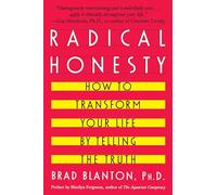 Radical Honesty: How To Transform Your Life By Telling The Truth
