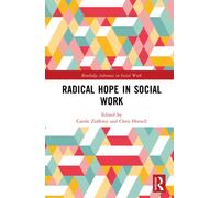 Radical Hope in Social Work (Routledge Advances in Social Work)