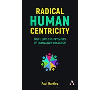 Radical Human Centricity: Fulfilling the Promises of Innovation Research
