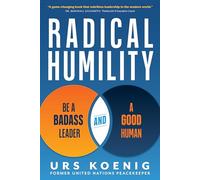 Radical Humility: Be a Badass Leader and a Good Human