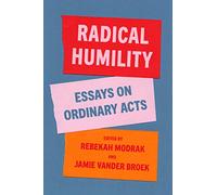 Radical Humility: Essays on Ordinary Acts