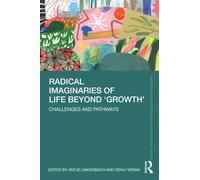 Radical Imaginaries of Life Beyond 'Growth' : Challenges and Pathways