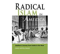 Radical Islam In America: Salafism's Journey from Arabia to the West