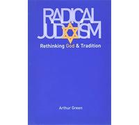 Radical Judaism: Rethinking God and Tradition (Franz Rosenzweig Lecture Series)