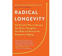 Radical Longevity: The Powerful Plan to Sharpen Your Brain, Strengthen Your Body, and Reverse the Symptoms of Aging
