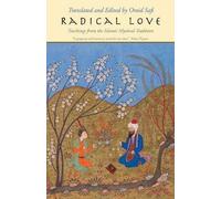 Radical Love: Teachings from the Islamic Mystical Tradition