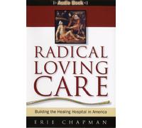 Radical Loving Care: Building the Healing Hospital in America - Audio CD