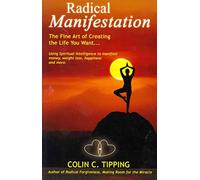 Radical Manifestation: The Fine Art of Creating the Life You Want...