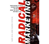 Radical Marketing: From Harvard to Harley, Lessons from Ten That Broke the Rules and Made It Big