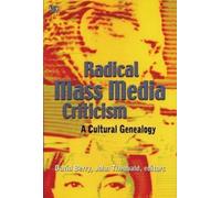 Radical Mass Media Criticism - A Cultural Genealogy