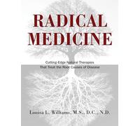 Radical Medicine: Cutting-Edge Natural Therapies That Treat the Root Causes of Disease