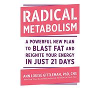 Radical Metabolism: A Powerful New Plan to Blast Fat and Reignite Your Energy in Just 21 Days
