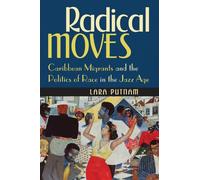 Radical Moves: Caribbean Migrants and the Politics of Race in the Jazz Age