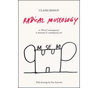 Radical Museology : or, What's Contemporary in Museums of Contemporary Art?