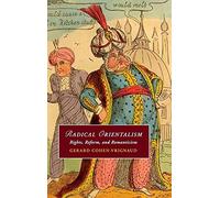 Radical Orientalism: Rights, Reform, and Romanticism: 111 (Cambridge Studies in Romanticism, Series Number 111)