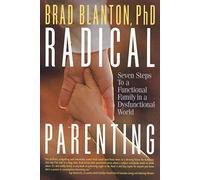 Radical Parenting: Seven Steps to a Functional Family in a Dysfunctional World