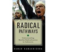 Radical Pathways: Understanding Muslim Radicalization in Indonesia (Praeger Security International)