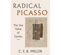 Radical Picasso: The Use Value of Genius (Volume 8) (The Phillips Collection Book Prize Series)