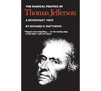 Radical Politics of Thomas Jefferson: A Revisionist View (American Poltical Thought)