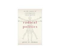 Radical Politics – On the Causes of Contemporary Emancipation (Heretical Thought Series)