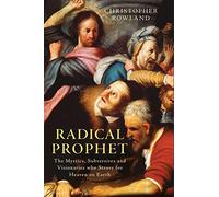 Radical Prophet: The Mystics, Subversives and Visionaries Who Foretold the End of the World