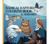 Radical Raptors Coloring Book & Alphabet for Young Children: Coloring Pages with Peregrine Falcons, Hawks, Eagles, Owls, and More for Children Ages 2-10