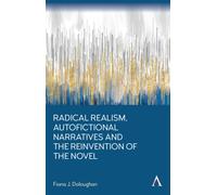 Radical Realism, Autofictional Narratives and the Reinvention of the Novel