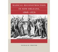 Radical Reconstruction in New Orleans, 1868-1876