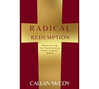 Radical Redemption: Experiencing the Transforming Power of God's Grace
