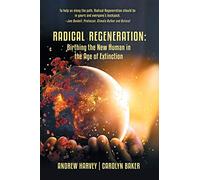 Radical Regeneration:: Birthing the New Human in the Age of Extinction