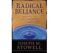 Radical Reliance: Living 24/7 with God at the Center