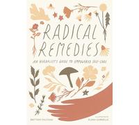 Radical Remedies: An Herbalist's Guide to Empowered Self-Care