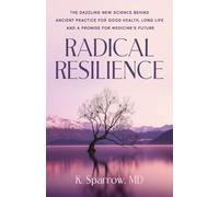 Radical Resilience: The Dazzling New Science behind Ancient Practice for Good Health, Long Life and a Promise for Medicine’s Future