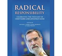 Radical Responsibility:: Celebrating the Thought of Chief Rabbi Lord Jonathan Sacks: Celebrating the Thought of Chief Rabbi Sacks