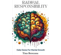 Radical Responsibility: Daily Dares For Mental Growth