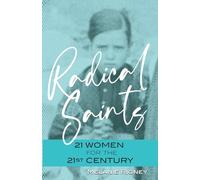 Radical Saints: 21 Women for the 21st Century