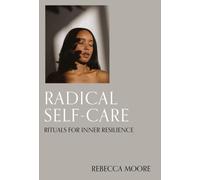 Radical Self-Care : Rituals for inner resilience