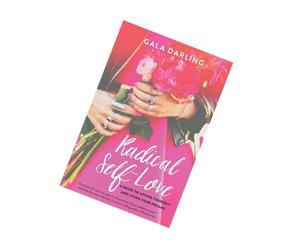 Radical Self-Love: A Guide to Loving Yourself,Living Your Dreams by Gala Darling