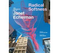 Radical Softness : The Responsive Art of Janet Echelman