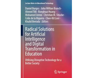 Radical Solutions for Artificial Intelligence and Digital Transformation in Education: Utilising Disruptive Technology for a Better Society (Lecture Notes in Educational Technology)
